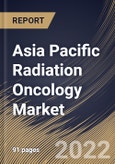 Asia Pacific Radiation Oncology Market Size, Share & Industry Trends Analysis Report By Application, By Type (External Beam Radiation Therapy and Internal Beam Radiation Therapy), By Country and Growth Forecast, 2022 - 2028- Product Image