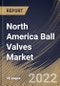 North America Ball Valves Market Size, Share & Industry Trends Analysis Report By Size (1” -5”, 6”-24”, <1”, 25”-50” and >50"), By Material, By Type (Trunnion-mounted, Floating, and Others), By Industry, By Country and Growth Forecast, 2022 - 2028 - Product Thumbnail Image