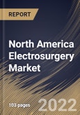 North America Electrosurgery Market Size, Share & Industry Trends Analysis Report By Product, By Electrosurgical Instruments Type (Bipolar and Monopolar), By End User, By Surgery, By Country and Growth Forecast, 2022 - 2028- Product Image