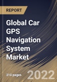 Global Car GPS Navigation System Market Size, Share & Industry Trends Analysis Report By Component (Software & Services and Hardware), By Vehicle Type, By Screen Size, By Sales Channel, By Propulsion, By Regional Outlook and Forecast, 2022 - 2028- Product Image