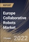 Europe Collaborative Robots Market Size, Share & Industry Trends Analysis Report By Application, By Component (Hardware and Software), By Payload (Up to 5kg, Up to 10kg and Above 10kg), By Vertical, By Country and Growth Forecast, 2022 - 2028 - Product Thumbnail Image