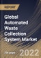 Global Automated Waste Collection System Market Size, Share & Industry Trends Analysis Report By Type (Full Vacuum System and Gravity Vacuum System), By Operation (Stationary and Mobile), By Application, By Regional Outlook and Forecast, 2022 - 2028 - Product Image
