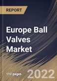 Europe Ball Valves Market Size, Share & Industry Trends Analysis Report By Size (1” -5”, 6”-24”, <1”, 25”-50” and >50"), By Material, By Type (Trunnion-mounted, Floating, and Others), By Industry, By Country and Growth Forecast, 2022 - 2028- Product Image