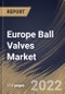 Europe Ball Valves Market Size, Share & Industry Trends Analysis Report By Size (1” -5”, 6”-24”, <1”, 25”-50” and >50"), By Material, By Type (Trunnion-mounted, Floating, and Others), By Industry, By Country and Growth Forecast, 2022 - 2028 - Product Thumbnail Image