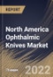 North America Ophthalmic Knives Market Size, Share & Industry Trends Analysis Report By End User (Hospitals, Eye Clinics), By Design (Slit Knives, MVR Knives, Straight Knives, Crescent Knives), By Application, By Product, By Country and Growth Forecast, 2022 - 2028 - Product Thumbnail Image