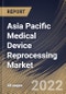 Asia Pacific Medical Device Reprocessing Market Size, Share & Industry Trends Analysis Report By Type (Reprocessing Support & Services and Reprocessed Medical Devices), By Device Category, By Application, By Country and Growth Forecast, 2022 - 2028 - Product Image