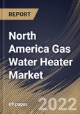 North America Gas Water Heater Market Size, Share & Industry Trends Analysis Report By Product Type, By Application (Commercial, Residential, and Industrial), By Installation Type (Indoor and Outdoor), By Fuel Type, By Country and Growth Forecast, 2022 - 2028- Product Image