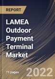 LAMEA Outdoor Payment Terminal Market Size, Share & Industry Trends Analysis Report By Application (Refuel, Carwash, Malls and Others), By Type (Contact-based, and Contactless), By Country and Growth Forecast, 2022 - 2028- Product Image