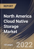 North America Cloud Native Storage Market Size, Share & Industry Trends Analysis Report By Component (Solution (Block Storage, File Storage, and Object Storage) and Services), By Deployment Type, By Organization Size, By Vertical, By Country and Growth Forecast, 2022 - 2028- Product Image