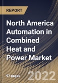 North America Automation in Combined Heat and Power Market Size, Share & Industry Trends Analysis Report By Component (Controllers, Sensors, Switches & Relays, Drives, and Others), By Control & Safety System, By Country and Growth Forecast, 2022 - 2028- Product Image