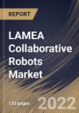 LAMEA Collaborative Robots Market Size, Share & Industry Trends Analysis Report By Application, By Component (Hardware and Software), By Payload (Up to 5kg, Up to 10kg and Above 10kg), By Vertical, By Country and Growth Forecast, 2022 - 2028- Product Image