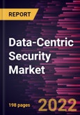 Data-Centric Security Market Forecast to 2028 - COVID-19 Impact and Global Analysis By Component, Deployment Mode, Organization Size and Verticals- Product Image