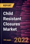 Child Resistant Closures Market Forecast to 2028 - COVID-19 Impact and Global Analysis By Material, Closure Type, and End Use - Product Thumbnail Image