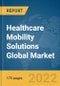 Healthcare Mobility Solutions Global Market Report 2022 - Product Image