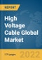 High Voltage Cable Global Market Report 2022 - Product Image