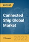 Connected Ship Global Market Report 2022 - Product Image