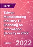 Taiwan Manufacturing Industry: IT Spending on Information Security in 2022- Product Image