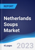 Netherlands Soups Market Summary, Competitive Analysis and Forecast to 2027- Product Image