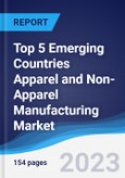Top 5 Emerging Countries Apparel and Non-Apparel Manufacturing Market Summary, Competitive Analysis and Forecast to 2027- Product Image