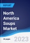 North America Soups Market Summary, Competitive Analysis and Forecast, 2017-2026 - Product Image