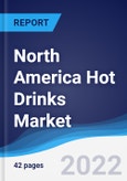North America Hot Drinks Market Summary, Competitive Analysis and Forecast, 2017-2026- Product Image