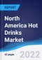 North America Hot Drinks Market Summary, Competitive Analysis and Forecast, 2017-2026 - Product Image