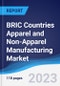 BRIC Countries (Brazil, Russia, India, China) Apparel and Non-Apparel Manufacturing Market Summary, Competitive Analysis and Forecast, 2017-2026 - Product Image