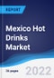 Mexico Hot Drinks Market Summary, Competitive Analysis and Forecast, 2017-2026 - Product Image