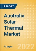 Australia Solar Thermal Market Size and Trends by Installed Capacity, Generation and Technology, Regulations, Power Plants, Key Players and Forecast, 2022-2035- Product Image