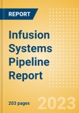 Infusion Systems Pipeline Report including Stages of Development, Segments, Region and Countries, Regulatory Path and Key Companies, 2023 Update- Product Image