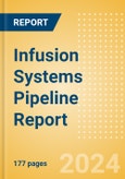 Infusion Systems Pipeline Report including Stages of Development, Segments, Region and Countries, Regulatory Path and Key Companies, 2023 Update- Product Image