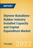 Styrene-Butadiene-Rubber (SBR) Industry Installed Capacity and Capital Expenditure (CapEx) Market Forecast by Region and Countries including details of All Active Plants, Planned and Announced Projects, 2022-2026- Product Image