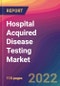 Hospital Acquired Disease Testing Market Size, Market Share, Application Analysis, Regional Outlook, Growth Trends, Key Players, Competitive Strategies and Forecasts, 2022 To 2030 - Product Thumbnail Image