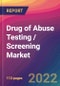 Drug of Abuse Testing / Screening Market Size, Market Share, Application Analysis, Regional Outlook, Growth Trends, Key Players, Competitive Strategies and Forecasts, 2022 To 2030 - Product Image