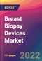 Breast Biopsy Devices Market Size, Market Share, Application Analysis, Regional Outlook, Growth Trends, Key Players, Competitive Strategies and Forecasts, 2022 To 2030 - Product Image