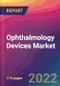 Ophthalmology Devices Market Size, Market Share, Application Analysis, Regional Outlook, Growth Trends, Key Players, Competitive Strategies and Forecasts, 2022 To 2030 - Product Image