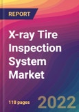 X-ray Tire Inspection System Market Size, Market Share, Application Analysis, Regional Outlook, Growth Trends, Key Players, Competitive Strategies and Forecasts, 2022 To 2030- Product Image