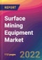 Surface Mining Equipment Market Size, Market Share, Application Analysis, Regional Outlook, Growth Trends, Key Players, Competitive Strategies and Forecasts, 2022 To 2030 - Product Image