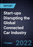 Strategic Overview of Start-ups Disrupting the Global Connected Car Industry, 2022- Product Image