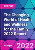 The Changing World of Health and Wellness for the Family 2022 Report- Product Image
