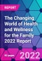 The Changing World of Health and Wellness for the Family 2022 Report - Product Image
