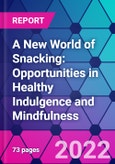 A New World of Snacking: Opportunities in Healthy Indulgence and Mindfulness- Product Image