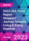 2023 USA Trend Report - Shoppers' Journey Towards Living & Eating Healthier - Product Thumbnail Image