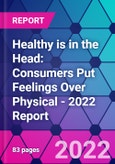 Healthy is in the Head: Consumers Put Feelings Over Physical - 2022 Report- Product Image