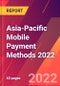 Asia-Pacific Mobile Payment Methods 2022 - Product Image