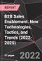 B2B Sales Enablement: New Technologies, Tactics, and Trends (2022-2025) - Product Thumbnail Image
