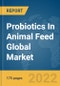 Probiotics In Animal Feed Global Market Report 2022 - Product Thumbnail Image