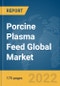 Porcine Plasma Feed Global Market Report 2022 - Product Thumbnail Image