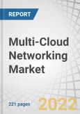 Multi-Cloud Networking Market by Component (Solutions and Services), Deployment Type (Public Cloud and Private Cloud), Organization Size, Vertical (IT & ITeS, BFSI, Healthcare & Life Sciences) and Region - Global Forecast to 2027- Product Image