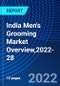 India Men's Grooming Market Overview,2022-28 - Product Image